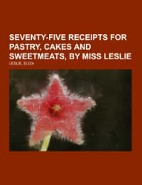 Cover von Seventy-Five Receipts for Pastry, Cakes and Sweetmeats, by Miss Leslie