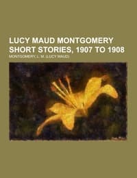 Cover von Lucy Maud Montgomery Short Stories, 1907 to 1908
