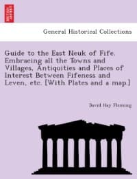 Cover von Guide to the East Neuk of Fife. Embracing all the towns and villages, antiquities and places of interest between Fifeness and Leven, etc. [With plates and a map.]