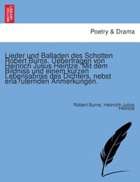 Cover von Lieder und Balladen des Schotten Robert Burns.Uebertragen von Heinrich Julius Heintze.Mit dem Bildniss und einem kurzen Lebensabriss des Dichters, nebst erla¨uternden Anmerkungen.