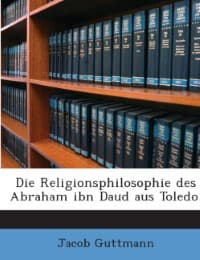 Cover von Die Religionsphilosophie Des Abraham Ibn Daud Aus Toledo: Ein Beitrag Zur Geschichte Der Jüdischen Religionsphilosophie Und Der Philosophie Der Araber...