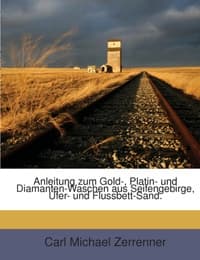 Cover von Anleitung zum Gold-, Platin- und Diamanten-Waschen aus Seifengebirge, Ufer- und Flussbett-Sand