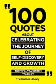 Cover von 100 Quotes About Celebrating The Journey Of Self-Discovery And Growth - That Will Transform Your Life