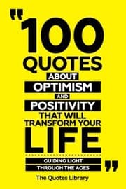 Cover von 100 Quotes About Optimism And Positivity That Will Transform Your Life - Guiding Light Through The Ages