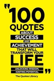 Cover von 100 Quotes About Success And Achievement That Will Transform Your Life - Unlocking Wisdom, Igniting Potential