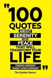 Cover von 100 Quotes About Serenity And Peace That Will Transform Your Life - Finding Harmony Amidst Life's Symphony