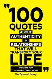 Cover von 100 Quotes About Authenticity In Relationships That Will Transform Your Life - Insights For Genuine Connections