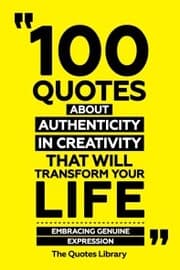 Cover von 100 Quotes About Authenticity In Creativity That Will Transform Your Life - Embracing Genuine Expression