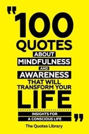 Cover von 100 Quotes About Mindfulness And Awareness That Will Transform Your Life - Insights For A Conscious Life
