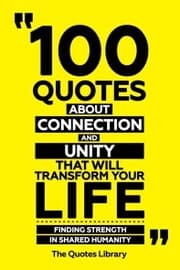 Cover von 100 Quotes About Connection And Unity That Will Transform Your Life - Finding Strength In Shared Humanity