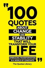 Cover von 100 Quotes About Change And Stability That Will Transform Your Life - Embracing Transformation In A World Of Constants