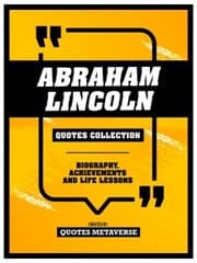 Cover von Abraham Lincoln - Quotes Collection - Biography, Achievements And Life Lessons