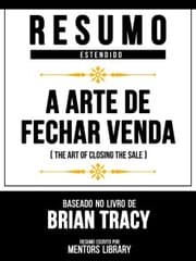 Cover von Resumo Estendido - A Arte De Fechar Venda (The Art Of Closing The Sale) - Baseado No Livro De Brian Tracy