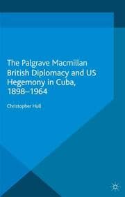 Cover von British Diplomacy and US Hegemony in Cuba, 1898-1964