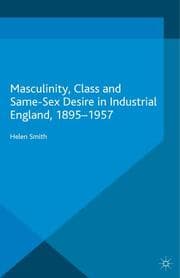 Cover von Masculinity, Class and Same-Sex Desire in Industrial England, 1895-1957