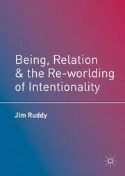 Cover von Being, Relation, and the Re-worlding of Intentionality