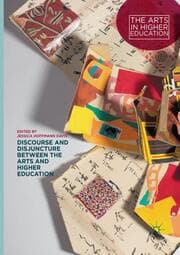 Cover von Discourse and Disjuncture between the Arts and Higher Education