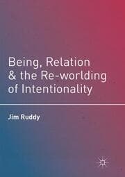 Cover von Being, Relation, and the Re-worlding of Intentionality