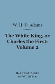 Cover von The White King, Or, Charles the First, Volume 2 (Barnes & Noble Digital Library)