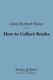 Cover von How to Collect Books (Barnes & Noble Digital Library)