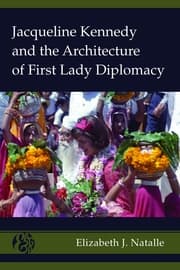 Cover von Jacqueline Kennedy and the Architecture of First Lady Diplomacy