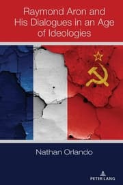 Cover von Raymond Aron and His Dialogues in an Age of Ideologies