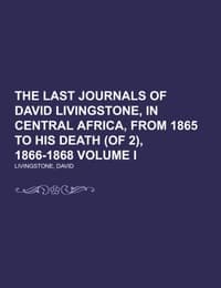 Cover von The Last Journals of David Livingstone, in Central Africa, from 1865 to His Death (of 2), 1866-1868 Volume I