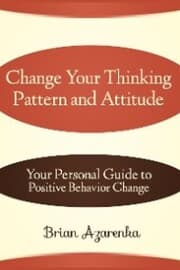 Cover von Change Your Thinking Pattern and Attitude: Your Personal Guide to Positive Behavior Change