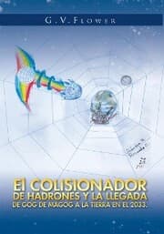 Cover von El Colisionador De Hadrones Y La Llegada De Gog De Magog a La Tierra En El 2033.