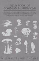Cover von Field Book of Common Mushrooms - With a Key to Identification of the Gilled Mushroom and Directions for Cooking those that are Edible