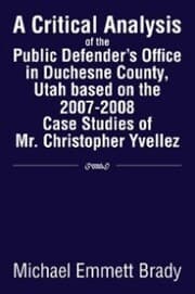 Cover von A Critical Analysis of the Public Defender's Office in Duchesne County, Utah Based on the 2007-2008 Case Studies of Mr. Christopher Yvellez