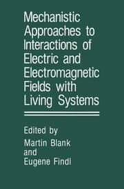 Cover von Mechanistic Approaches to Interactions of Electric and Electromagnetic Fields with Living Systems