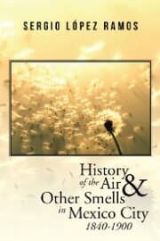 Cover von History of the Air and Other Smells in Mexico City 1840-1900