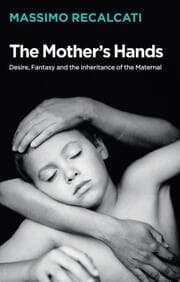 Cover von The Mother's Hands: Desire, Fantasy and the Inheritance of the Maternal