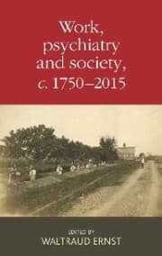 Cover von Work, psychiatry and society,<i>c</i>. 1750-2015