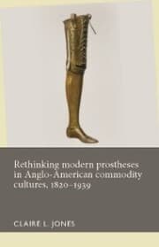 Cover von Rethinking modern prostheses in Anglo-American commodity cultures, 1820-1939