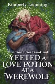 Cover von That Time I Got Drunk and Yeeted a Love Potion At a Werewolf