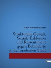 Cover von Strukturelle Gewalt, Soziale Exklusion und Ressentiment gegen Behinderte in der modernen Stadt