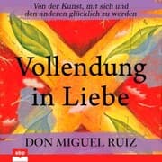 Cover von Vollendung in Liebe. Von der Kunst, mit sich und den anderen glücklich zu werden