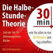 Cover von Die Halbe-Stunde-Theorie: Wie Sie alles in nur 30 Minuten pro Tag schaffen
