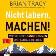 Cover von Nicht labern, machen! Wie Sie in die Gänge kommen und am Ball bleiben