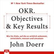 Cover von OKR. Objectives & Key Results: Wie Sie Ziele, auf die es wirklich ankommt, entwickeln, messen und u