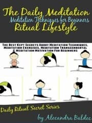 Cover von Meditation Techniques For Beginners: The Daily Meditation Ritual Lifestyle: The Best Kept Secrets about Meditation Techniques, Meditation Exercises, Meditation Transcendental & Meditation Motivation