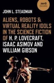 Cover von Aliens, Robots & Virtual Reality Idols in the Science Fiction of H. P. Lovecraft, Isaac Asimov and William Gibson
