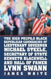 Cover von The High Profile Black Republican Candidacies of Lieutenant Governor Michael Steele, Secretary of State Kenneth Blackwell and Hall of Famer Lynn Swann