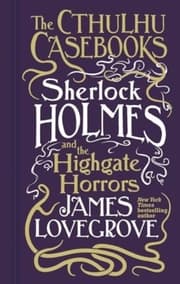 Cover von The Cthulhu Casebooks - Sherlock Holmes and the Highgate Horrors