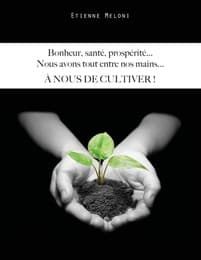 Cover von Bonheur, santé, prospérité...Nous avons tout entre nos mains...A NOUS DE CULTIVER !