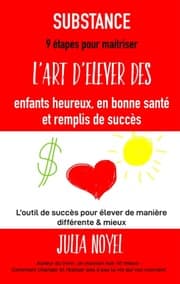 Cover von SUBSTANCE : 9 étapes pour maitriser l'art d'élever des enfants heureux, en bonne santé et remplis de succès