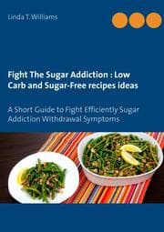 Cover von Fight The Sugar Addiction : Low Carb and Sugar-Free recipes ideas