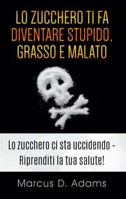 Cover von Lo zucchero ti fa diventare stupido, grasso e malato